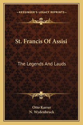St. Francis Of Assisi: The Legends And Lauds by Karrer, Otto