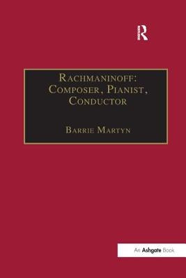 Rachmaninoff: Composer, Pianist, Conductor by Martyn, Barrie
