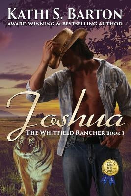 Joshua: The Whitfield Rancher - Erotic Tiger Shapeshifter Romance by Barton, Kathi S.