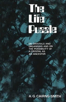 The Life Puzzle: On Crystals and Organisms and on the Possibility of a Crystal as an Ancestor by Cairns-Smith, A. G.