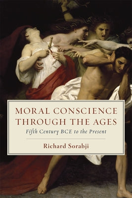 Moral Conscience through the Ages: Fifth Century BCE to the Present by Sorabji, Richard