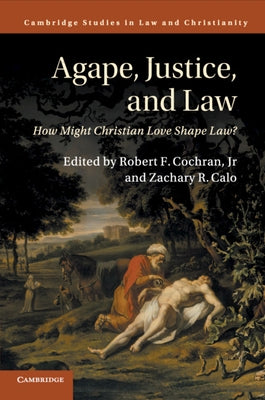 Agape, Justice, and Law by Cochran, Robert F., Jr.