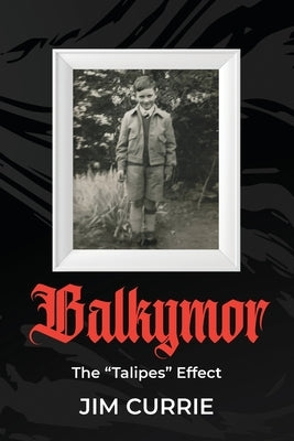 Balkymor: The "Talipes" Effect by Currie, Jim