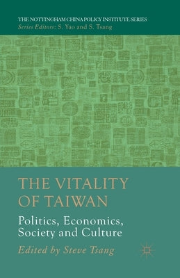 The Vitality of Taiwan: Politics, Economics, Society and Culture by Tsang, S.