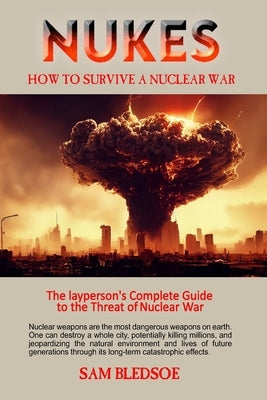Nukes: How to Survive a Nuclear War by Bledsoe, Samuel
