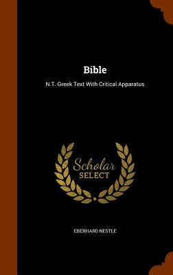 Bible: N.T. Greek Text With Critical Apparatus by Nestle, Eberhard
