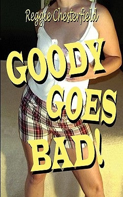 Goody Goes Bad! by Chesterfield, Reggie