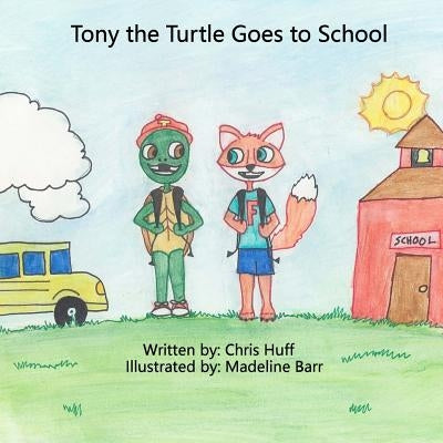 Tony the Turtle Goes to School by Huff, Kimberly