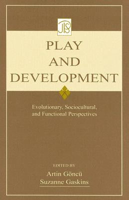 Play and Development: Evolutionary, Sociocultural, and Functional Perspectives by Goncu, Artin