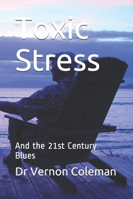 Toxic Stress: And the 21st Century Blues by Coleman, Vernon
