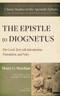 The Epistle to Diognetus: The Greek Text with Introduction, Translation, and Notes by Meecham, Henry G.