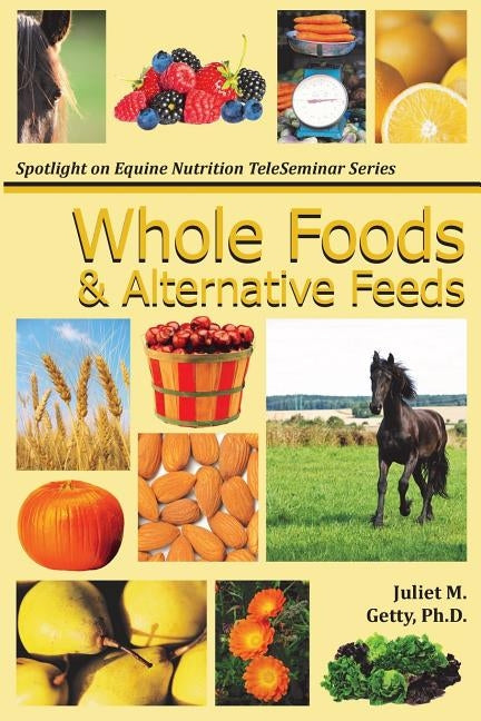 Whole Foods and Alternative Feeds by Getty Ph. D., Juliet M.