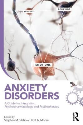 Anxiety Disorders: A Guide for Integrating Psychopharmacology and Psychotherapy by Stahl, Stephen M.