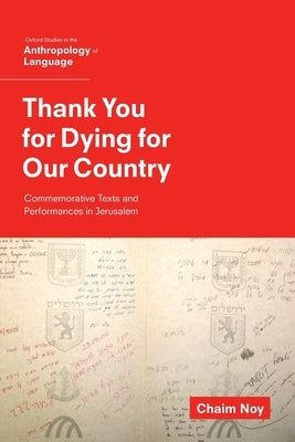 Thank You for Dying for Our Country: Commemorative Texts and Performances in Jerusalem by Noy, Chaim