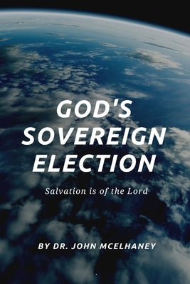 God's Sovereign Election by McElhaney, John