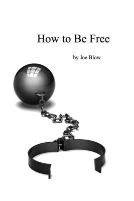 How to Be Free by Blow, Joe