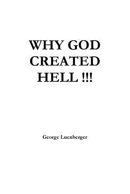 Why God Created Hell by Luenberger, George