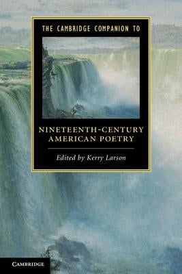 The Cambridge Companion to Nineteenth-Century American Poetry by Larson, Kerry