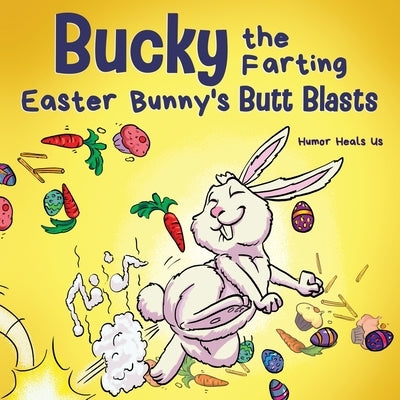 Bucky the Farting Easter Bunny's Butt Blasts: A Funny Rhyming, Early Reader Story For Kids and Adults About How the Easter Bunny Escapes a Trap by Heals Us, Humor