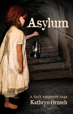 Asylum: a dark suspense saga by Orzech, Kathryn