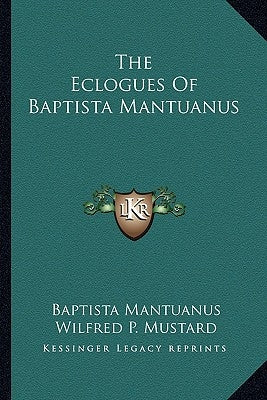 The Eclogues Of Baptista Mantuanus by Mantuanus, Baptista