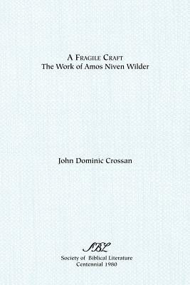 A Fragile Craft: The Work of Amos Niven Wilder by Crossan, John Dominic