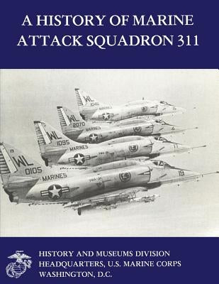 A History of Marine Attack Squadron 311 by Marine Corps, U. S.