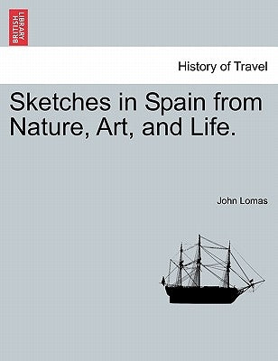 Sketches in Spain from Nature, Art, and Life. by Lomas, John