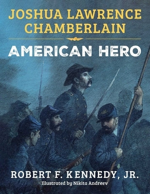 Joshua Lawrence Chamberlain: American Hero by Kennedy, Robert F., Jr.