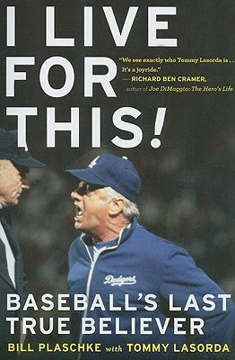 I Live for This: Baseball's Last True Believer by Plaschke, Bill