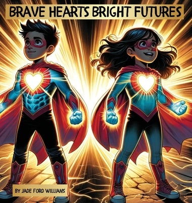 Brave Hearts Bright Futures by Williams, Jade Ford
