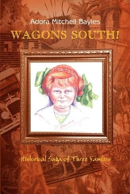 Wagons South!: Historical Saga of Three Families by Bayles, Adora Mitchell