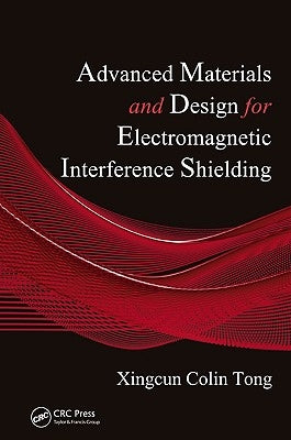 Advanced Materials and Design for Electromagnetic Interference Shielding by Tong, Xingcun Colin