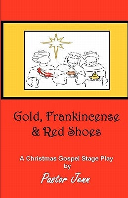Gold, Frankincense and Red Shoes: Adapted from the song "The Christmas Shoes" by NewSong by Jenn, Pastor