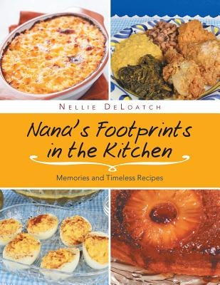 Nana's Footprints in the Kitchen: Memories and Timeless Recipes by Deloatch, Nellie
