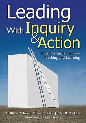 Leading With Inquiry and Action: How Principals Improve Teaching and Learning by Militello, Matthew
