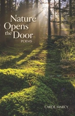 Nature Opens the Door: Poems by Marcy, Carol