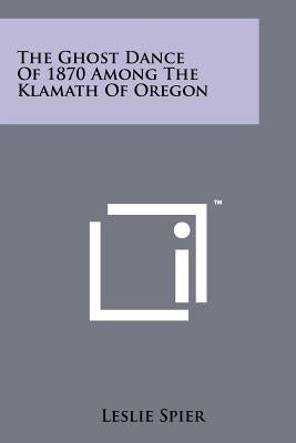 The Ghost Dance Of 1870 Among The Klamath Of Oregon by Spier, Leslie