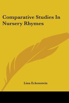 Comparative Studies In Nursery Rhymes by Eckenstein, Lina