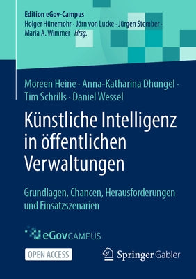 Künstliche Intelligenz in Öffentlichen Verwaltungen: Grundlagen, Chancen, Herausforderungen Und Einsatzszenarien by Heine, Moreen