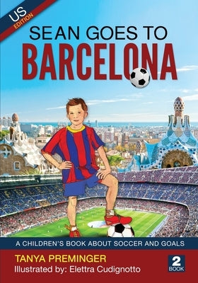Sean Goes To Barcelona: A children's book about soccer and goals. US edition by Preminger, Tanya