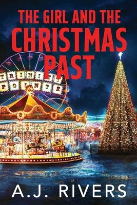 The Girl and the Christmas Past by Rivers, A. J.