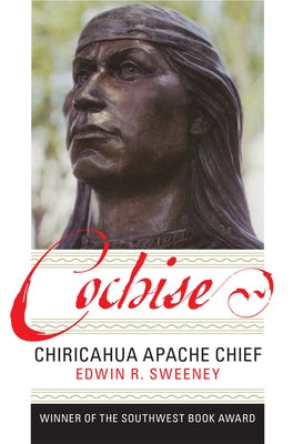 Cochise: Chiricahua Apache Chief by Sweeney, Edwin R.