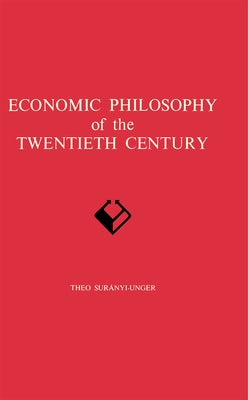 Economic Philosophy of the Twentieth Century by Suranyi-Unger, Theo