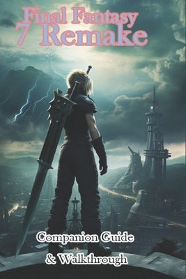 Final Fantasy 7 Remake Companion Guide & Walkthrough by Roucosley