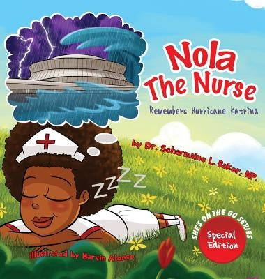 Nola the Nurse Remembers Hurricane Katrina by Baker, Scharmaine L.