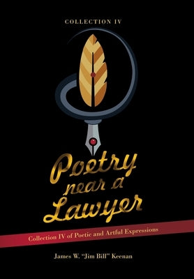 Poetry near a Lawyer: Collection IV of Poetic and Artful Expressions by Keenan, James W. Jim Bill