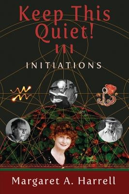 Keep This Quiet! III: Initiations by Harrell, Margaret a.