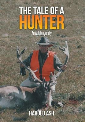 The Tale of a Hunter: An Autobiography by Ash, Harold