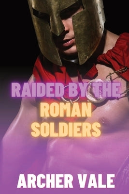 Raided by the Roman Soldiers by Vale, Archer